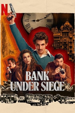 Download  Bank Under Siege (2024) Season 1 NetFlix Original – MulTi Audio {Hindi-English-Spanish} WEB Series 480p 720p 1080p WEB-DL