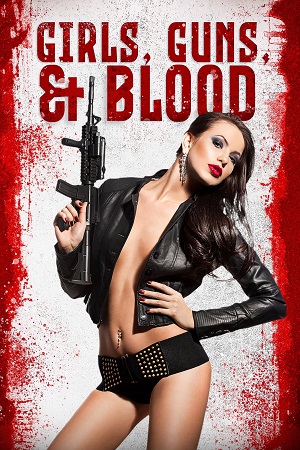 Download  Girls Guns and Blood (2019) Dual Audio {Hindi-English} WEB-DL 480p [250MB] | 720p [850MB] | 1080p [1.3GB]