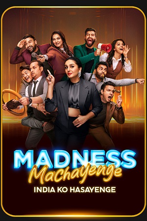 Download  Madness Machayenge (2024) Season 1 [6th July Added] Hindi Tv-Show 480p | 720p | 1080p WEB-DL
