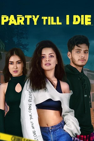 Download  Party Till I Die (S01) Complete Hindi WEB Series 480p | 720p | 1080p WEB-DL