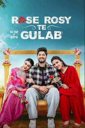 Download  Rose Rosy Te Gulab (2024) Punjabi WEB-DL Full Movie 480p [400MB] | 720p [1.2GB] | 1080p [2.5GB]